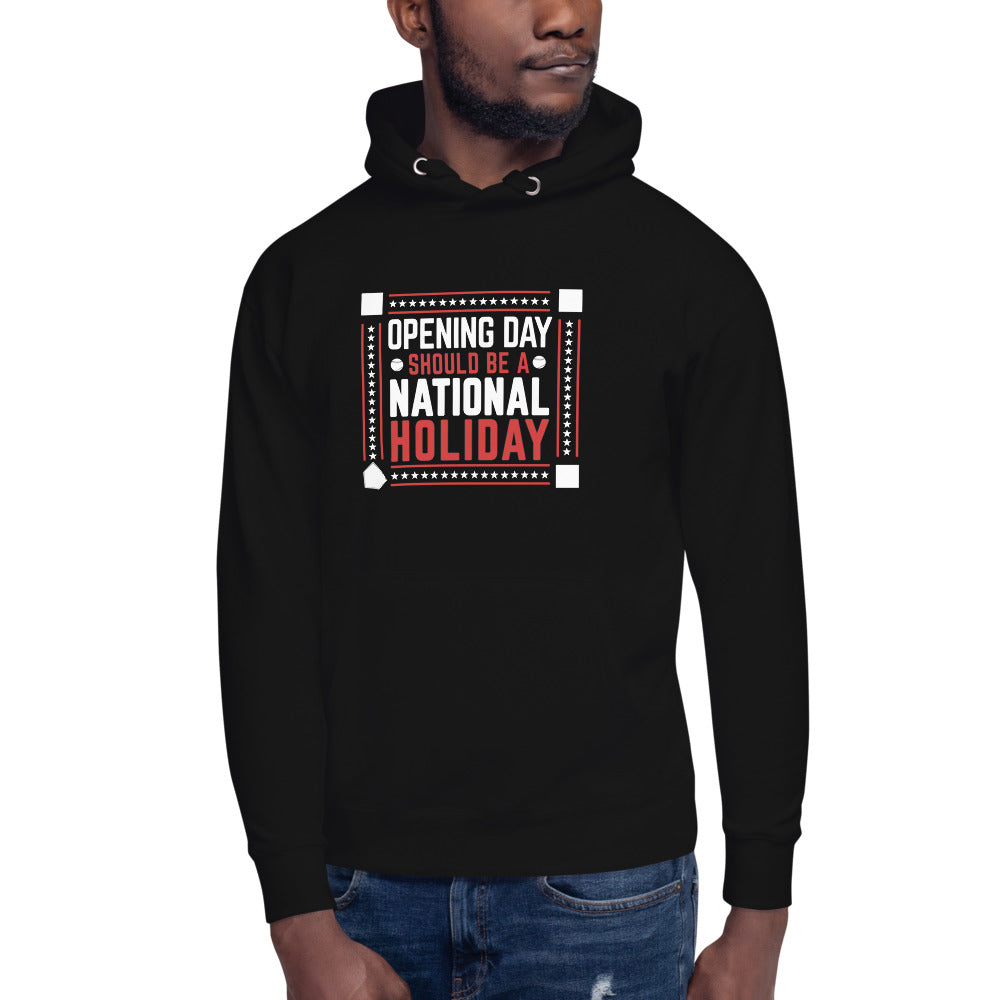 Opening Day Should Be A National Holiday Fan Unisex Hoodie Top Sweatshirt