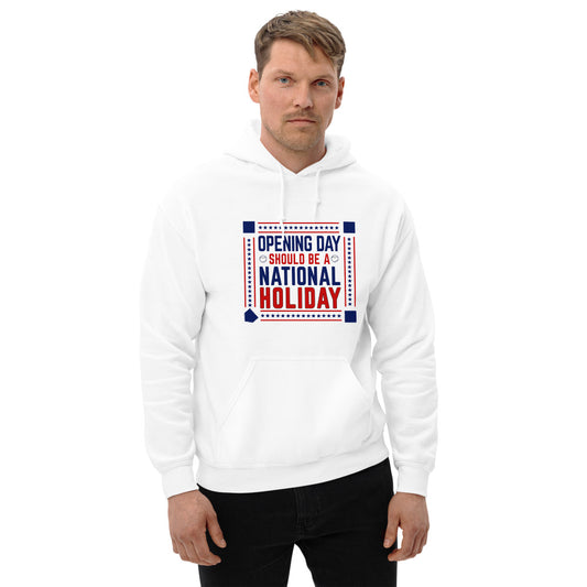 Opening Day Should Be A National Holiday Fan Unisex Hoodie Top Sweatshirt