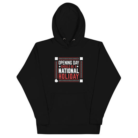 Opening Day Should Be A National Holiday Fan Unisex Hoodie Top Sweatshirt