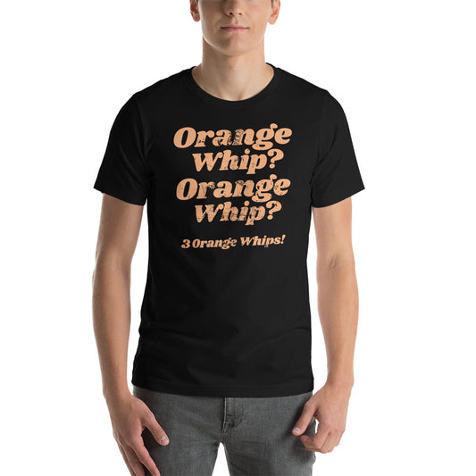 Orange Whip Classic Movie Quote Slogan Unisex T-Shirt