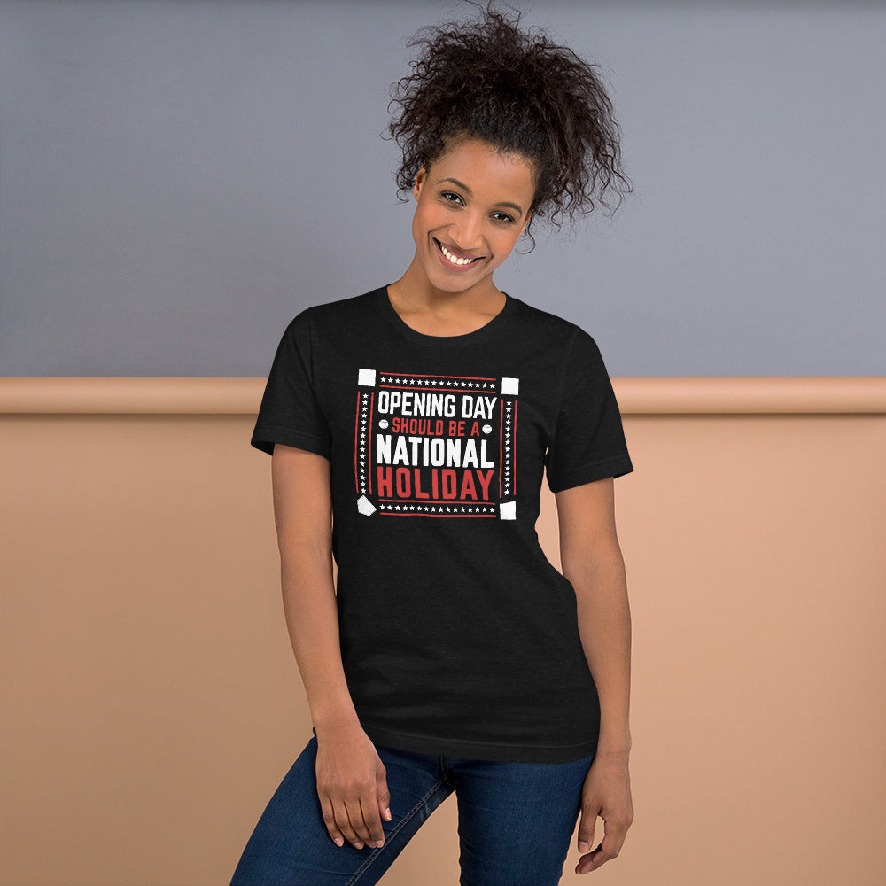 Opening Day Should Be A National Holiday Fan Unisex T-Shirt