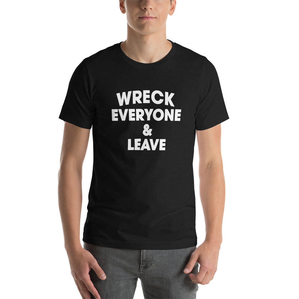 Wreck Everyone And Leave Wrestling Fan Funny Unisex T-Shirt