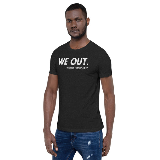 We Out Quote Harriet Tubman Unisex T-Shirt African American History
