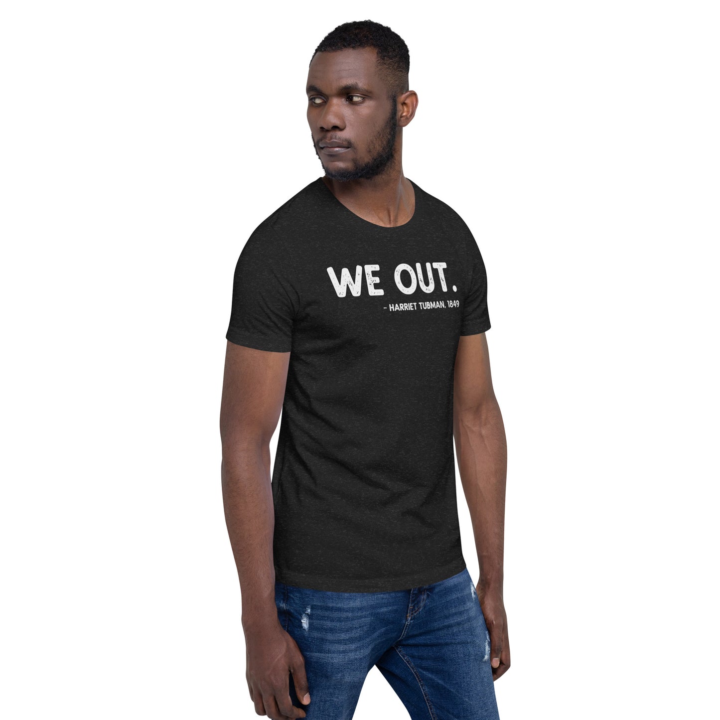 We Out Quote Harriet Tubman Unisex T-Shirt African American History