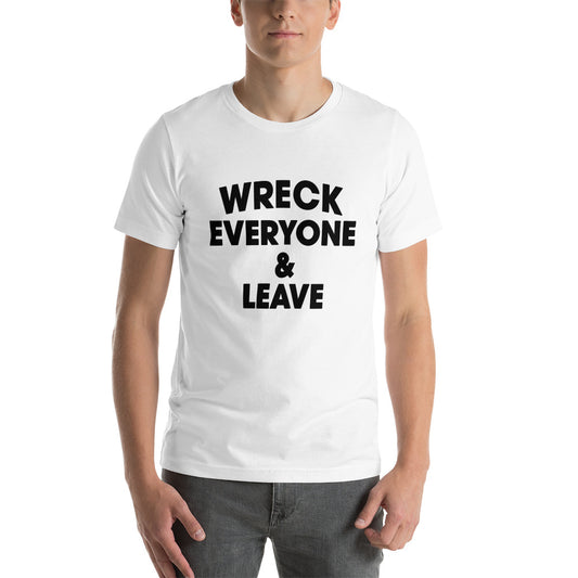 Wreck Everyone And Leave Funny Wrestling Fan Unisex T-Shirt