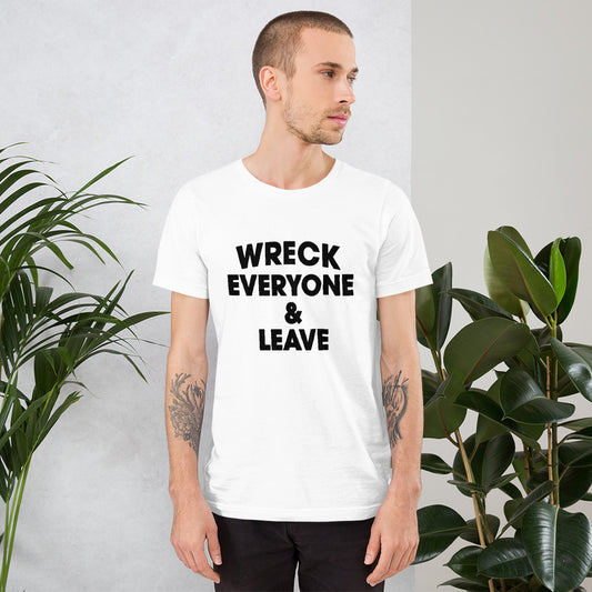 Wreck Everyone And Leave Funny Wrestling Fan Unisex T-Shirt