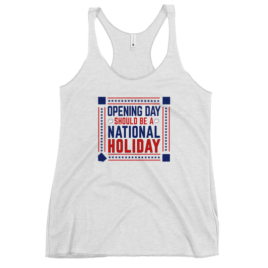 Opening Day Should Be A National Holiday Fan Women's Racerback Tank Top