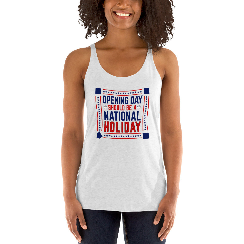 Opening Day Should Be A National Holiday Fan Women's Racerback Tank Top
