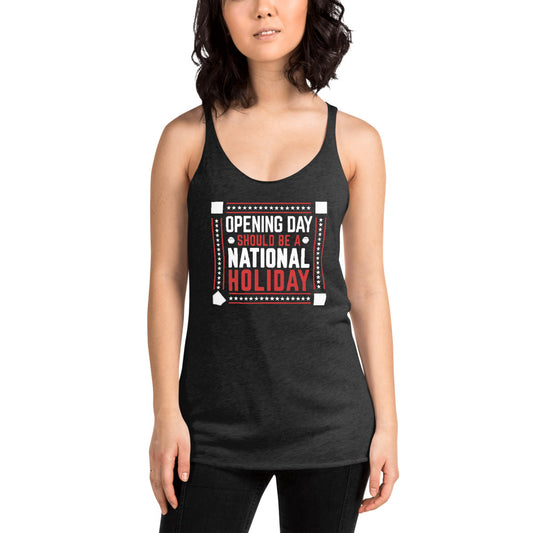 Opening Day Should Be A National Holiday Fan Women's Racerback Tank Top