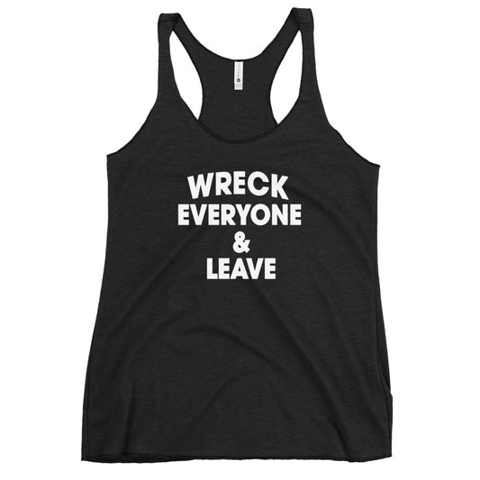 Wreck Everyone And Leave Wrestling Fan Funny Women's Racerback Tank Top